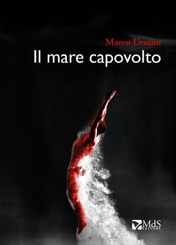Il mare capovolto - Marco Ursano - Libro MdS Editore 2016, ...Storie | Libraccio.it