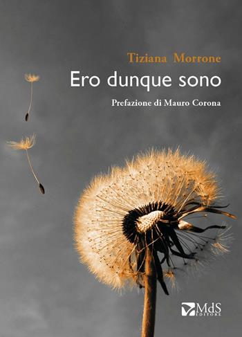 Ero dunque sono - Tiziana Morrone - Libro MdS Editore 2016, ...Storie | Libraccio.it