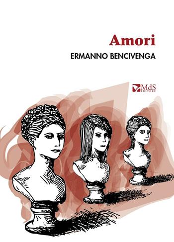 Amori - Ermanno Bencivenga - Libro MdS Editore 2016, Lumina | Libraccio.it