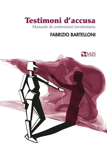 Testimoni d'accusa. Manuale di confessioni involontarie - Fabrizio Bartelloni - Libro MdS Editore 2016, Lumina | Libraccio.it