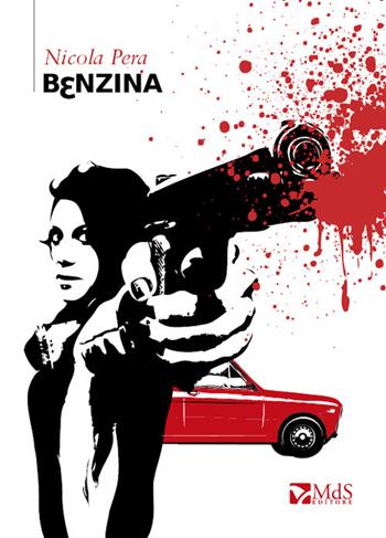 Benzina - Nicola Pera - Libro MdS Editore 2017, Cattive strade | Libraccio.it
