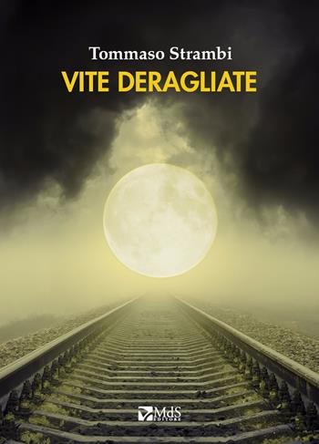 Vite deragliate - Tommaso Strambi - Libro MdS Editore 2017, Lumina | Libraccio.it