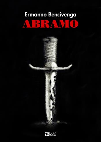 Abramo. Tragedia in Tre Atti - Ermanno Bencivenga - Libro MdS Editore 2017 | Libraccio.it