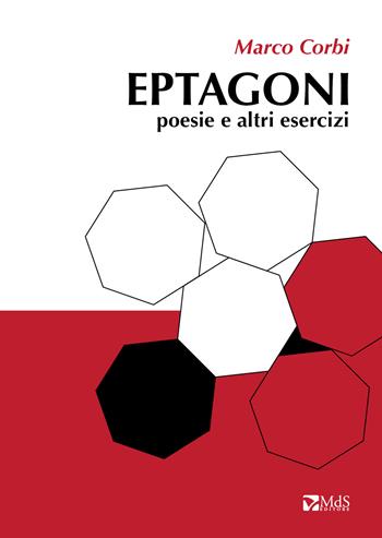 Eptagoni. Poesie e altri esercizi - Marco Corbi - Libro MdS Editore 2018 | Libraccio.it