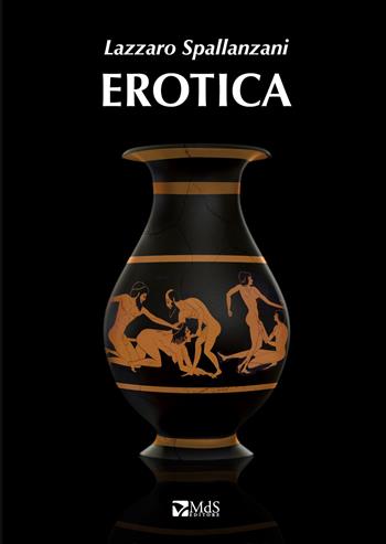 Erotica - Lazzaro Spallanzani - Libro MdS Editore 2018 | Libraccio.it
