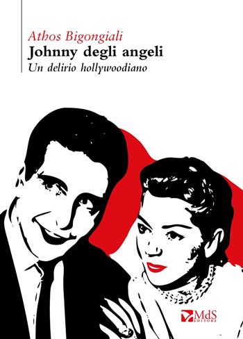 Johnny degli angeli. Un delirio hollywoodiano - Athos Bigongiali - Libro MdS Editore 2018, Cattive strade | Libraccio.it