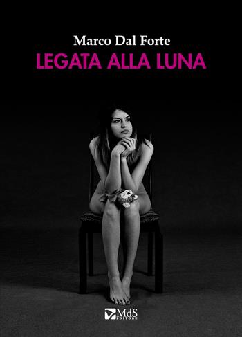 Legata alla Luna - Marco Dal Forte - Libro MdS Editore 2018, Lumina | Libraccio.it