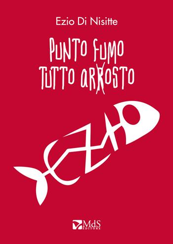 Punto fumo, tutto arrosto - Ezio Di Nisitte - Libro MdS Editore 2018 | Libraccio.it