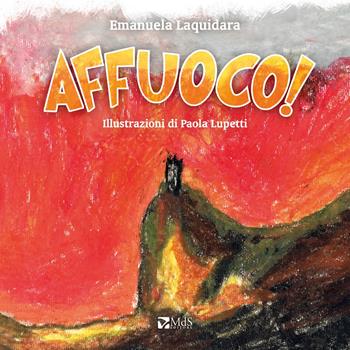 Affuoco! Ediz. a colori - Emanuela Laquidara - Libro MdS Editore 2019 | Libraccio.it