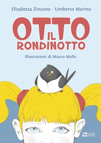 Otto il rondinotto - Elisabetta Zincone, Umberto Marino - Libro MdS Editore 2019, I cuccioli | Libraccio.it