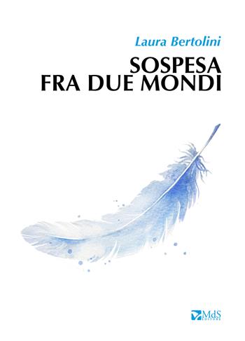 Sospesa fra due mondi - Laura Bertolini - Libro MdS Editore 2019, Sfridi | Libraccio.it