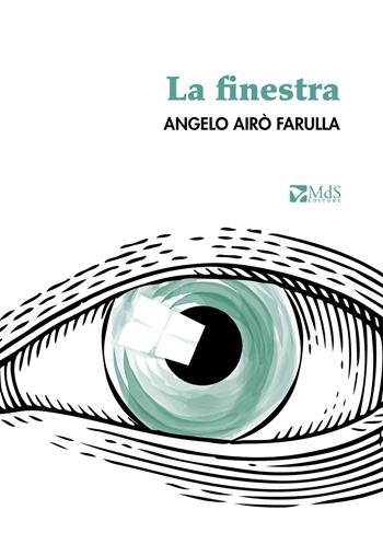 La finestra - Angelo Airò Farulla - Libro MdS Editore 2019, Lumina | Libraccio.it