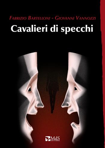 Cavalieri di specchi - Fabrizio Bartelloni, Giovanni Vannozzi - Libro MdS Editore 2019, Sfridi | Libraccio.it