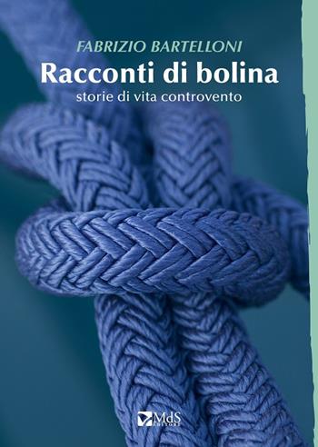 Racconti di bolina. Storie di vita controvento - Fabrizio Bartelloni - Libro MdS Editore 2020, Sfridi | Libraccio.it