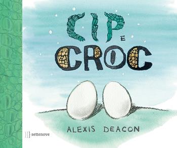 Cip e Croc. Ediz. illustrata - Alexis Deacon - Libro Settenove 2015 | Libraccio.it