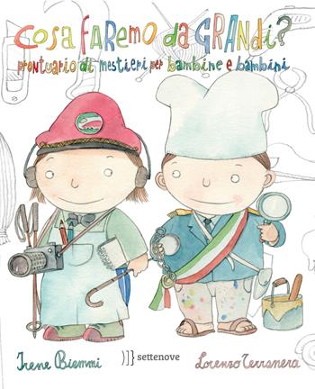 Cosa faremo da grandi? Prontuario di mestieri per bambine e bambini - Irene Biemmi - Libro Settenove 2015 | Libraccio.it
