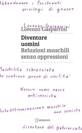 Diventare uomini. Relazioni maschili senza oppressioni - Lorenzo Gasparrini - Libro Settenove 2016 | Libraccio.it