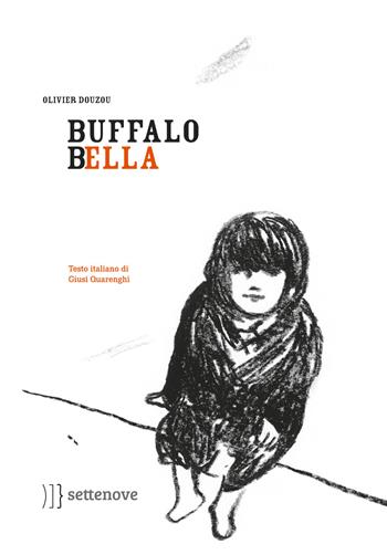 Buffalo Bella. Ediz. illustrata - Olivier Douzou - Libro Settenove 2017 | Libraccio.it
