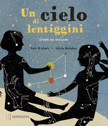 Un cielo di lentiggini. Storie da giocare. Ediz. a colori. Con Gioco - Ines D'Almay - Libro Settenove 2018 | Libraccio.it