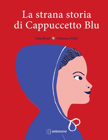 La strana storia di Cappuccetto Blu. Ediz. a colori - Guia Risari - Libro Settenove 2020 | Libraccio.it