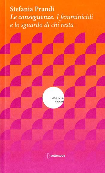 Le conseguenze. I femminicidi e lo sguardo di chi resta - Stefania Prandi - Libro Settenove 2020, Lo scellino | Libraccio.it