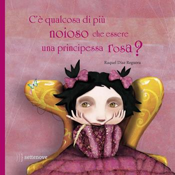 C'è qualcosa di più noioso che essere una principessa rosa? Ediz. a colori - Raquel Díaz Reguera - Libro Settenove 2020 | Libraccio.it