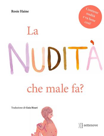 La nudità, che male fa? Ediz. illustrata - Rosie Hanie - Libro Settenove 2021 | Libraccio.it