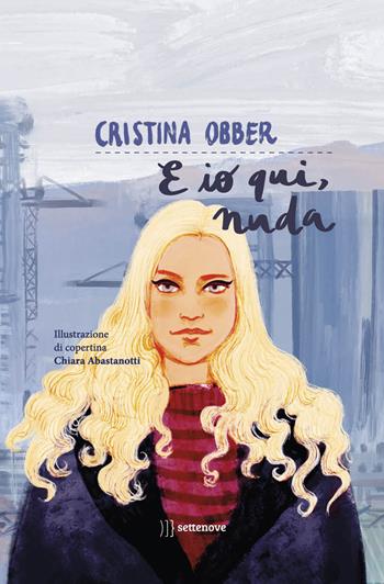 E io qui, nuda - Cristina Obber - Libro Settenove 2021, Narrativa | Libraccio.it