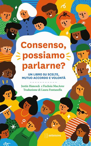 Consenso, possiamo parlarne? Un libro su scelte, mutuo accordo e volontà - Justin Hancock - Libro Settenove 2022, Albi illustrati | Libraccio.it