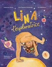 Lina l'esploratrice. Ediz. a colori