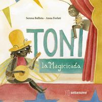 Toni, la magicicada. Ediz. illustrata - Serena Ballista - Libro Settenove 2023 | Libraccio.it