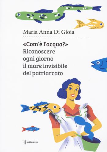 Com'è l'acqua? Riconoscere il mare invisibile - Maria Anna Di Gioia - Libro Settenove 2023 | Libraccio.it