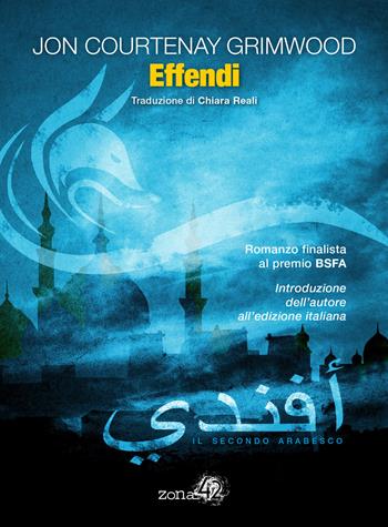 Effendi. Il secondo arabesco - Jon Courtenay Grimwood - Libro Zona 42 2015 | Libraccio.it