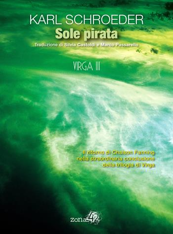 Sole pirata. Virga. Vol. 3 - Karl Schroeder - Libro Zona 42 2016 | Libraccio.it