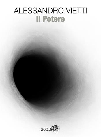 Il potere - Alessandro Vietti - Libro Zona 42 2018 | Libraccio.it