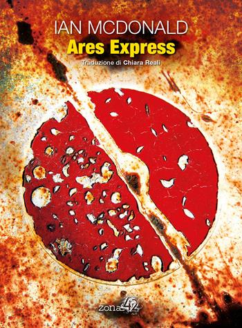 Ares Express - Ian McDonald - Libro Zona 42 2018 | Libraccio.it