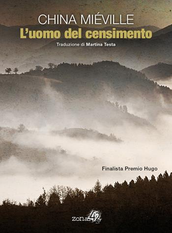 L' uomo del censimento - China Miéville - Libro Zona 42 2019 | Libraccio.it