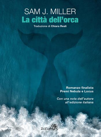 La città dell'orca - Sam J. Miller - Libro Zona 42 2019 | Libraccio.it