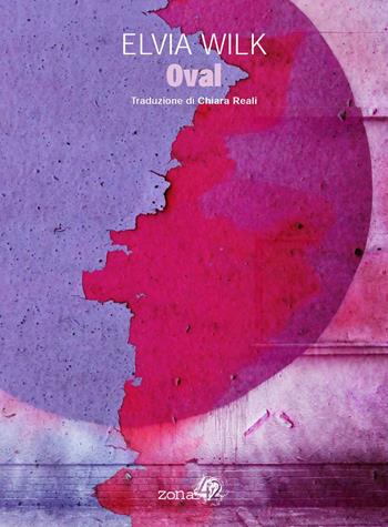 Oval - Elvia Wilk - Libro Zona 42 2020 | Libraccio.it