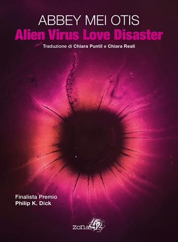 Alien virus love disaster - Abbey Mei Otis - Libro Zona 42 2021 | Libraccio.it