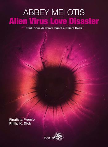 Alien virus love disaster - Abbey Mei Otis - Libro Zona 42 2021 | Libraccio.it