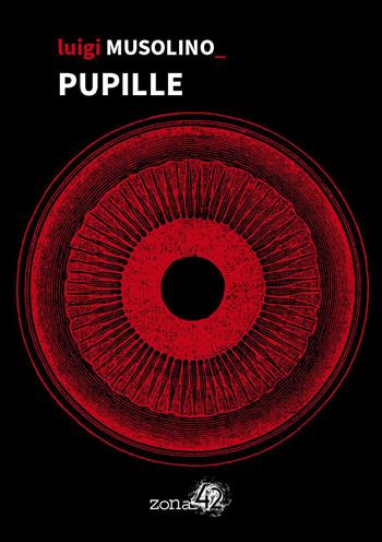 Pupille - Luigi Musolino - Libro Zona 42 2021, 42Nodi | Libraccio.it
