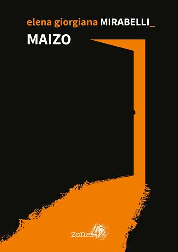 Maizo - Elena Giorgiana Mirabelli - Libro Zona 42 2021, 42Nodi | Libraccio.it