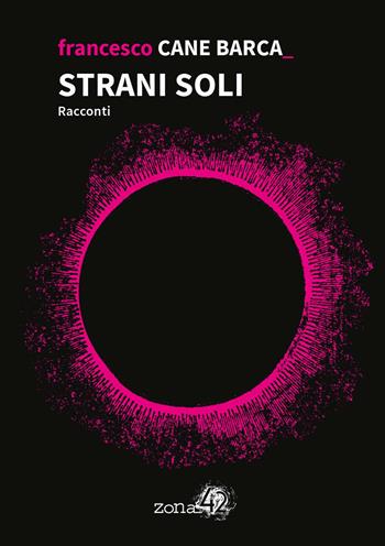 Strani soli - Francesco Cane Barca - Libro Zona 42 2021, 42Nodi | Libraccio.it