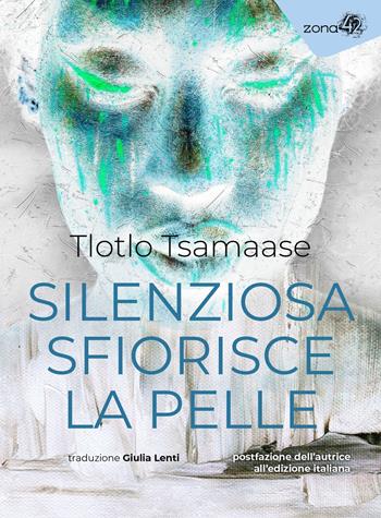 Silenziosa sfiorisce la pelle - Tlotlo Tsamaase - Libro Zona 42 2022, I libri dell'Iguana | Libraccio.it