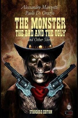 The monster, the bad and the ugly - Alessandro Manzetti, Paolo Di Orazio - Libro Kipple Officina Libraria 2016, K_Noir | Libraccio.it