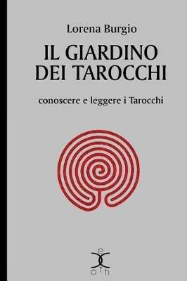 Il giardino dei tarocchi. Conoscere e leggere i tarocchi - Lorena Burgio - Libro Kipple Officina Libraria 2020, eXoth | Libraccio.it