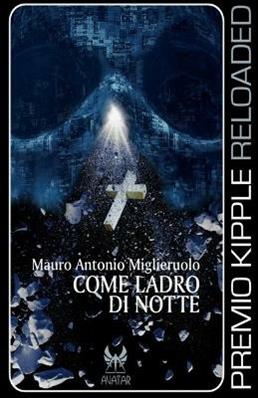 Come ladro di notte - Mauro Antonio Miglieruolo - Libro Kipple Officina Libraria 2020, Avatar | Libraccio.it