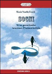Sogni. Un portale verso l'eternità - M. Noelle Urech - Libro Ludica 2014 | Libraccio.it