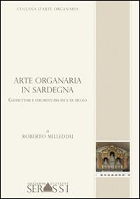 Arte organaria in Sardegna. Costruttori e strumenti tra XVI e XX secolo - Roberto Milleddu - Libro Ass. Culturale G. Serassi 2014, Collana d'arte organaria | Libraccio.it